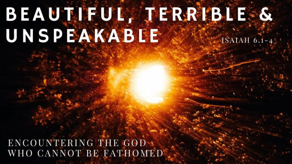 Beautiful, Terrible, & Unspeakable: Encountering the God Who Cannot Be Fathomed  Image