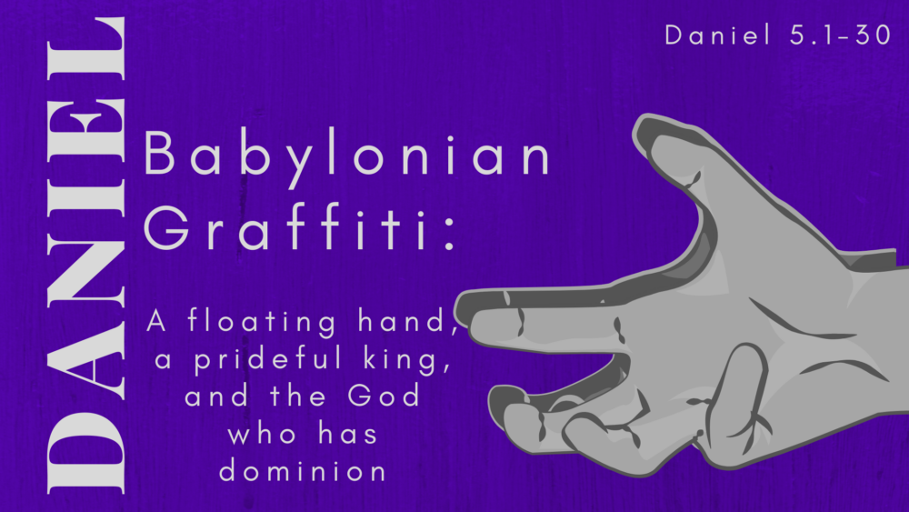 Babylonian Graffiti: a Floating Hand, a Prideful King, and the God Who Has Dominion